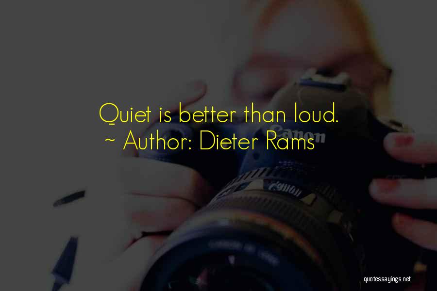 Dieter Rams Quotes: Quiet Is Better Than Loud.