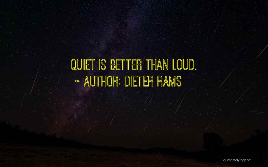 Dieter Rams Quotes: Quiet Is Better Than Loud.
