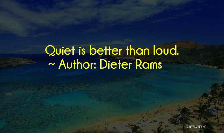 Dieter Rams Quotes: Quiet Is Better Than Loud.