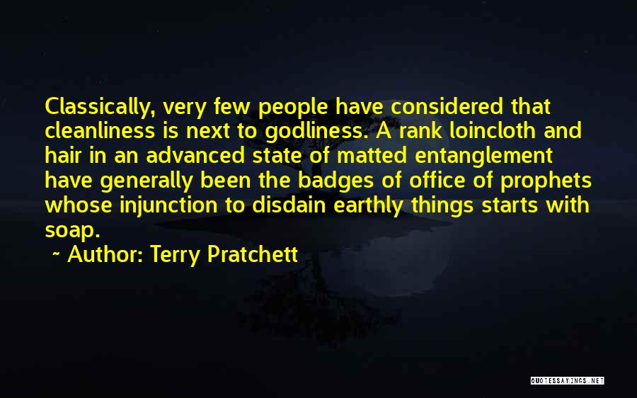 Terry Pratchett Quotes: Classically, Very Few People Have Considered That Cleanliness Is Next To Godliness. A Rank Loincloth And Hair In An Advanced