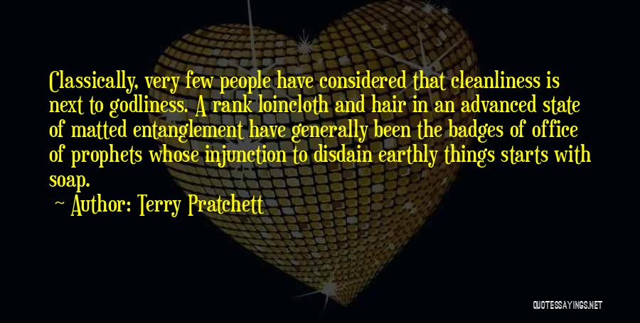 Terry Pratchett Quotes: Classically, Very Few People Have Considered That Cleanliness Is Next To Godliness. A Rank Loincloth And Hair In An Advanced