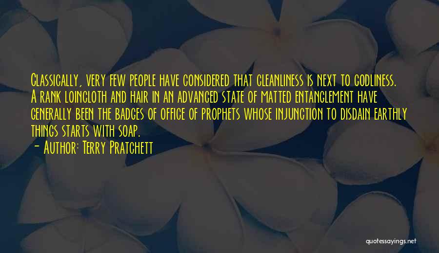 Terry Pratchett Quotes: Classically, Very Few People Have Considered That Cleanliness Is Next To Godliness. A Rank Loincloth And Hair In An Advanced