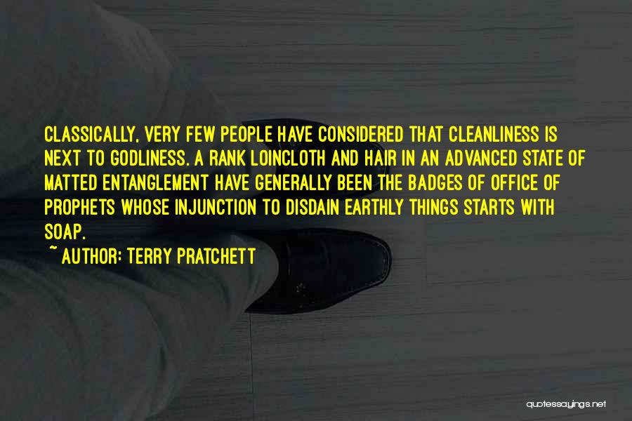 Terry Pratchett Quotes: Classically, Very Few People Have Considered That Cleanliness Is Next To Godliness. A Rank Loincloth And Hair In An Advanced