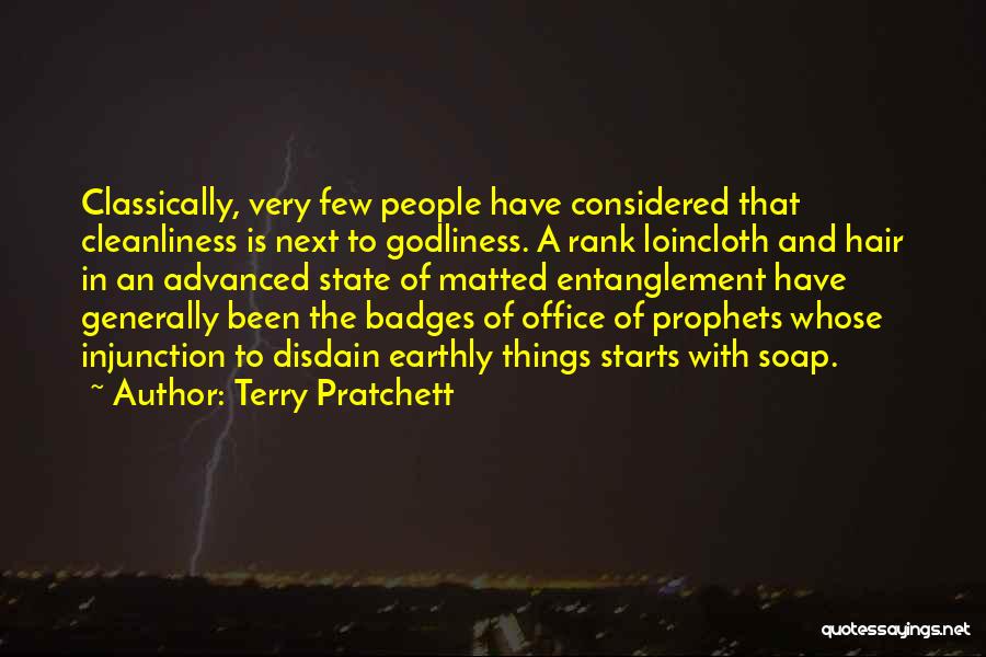 Terry Pratchett Quotes: Classically, Very Few People Have Considered That Cleanliness Is Next To Godliness. A Rank Loincloth And Hair In An Advanced