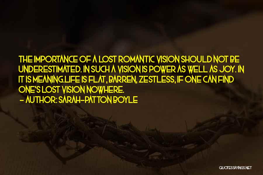 Sarah-Patton Boyle Quotes: The Importance Of A Lost Romantic Vision Should Not Be Underestimated. In Such A Vision Is Power As Well As