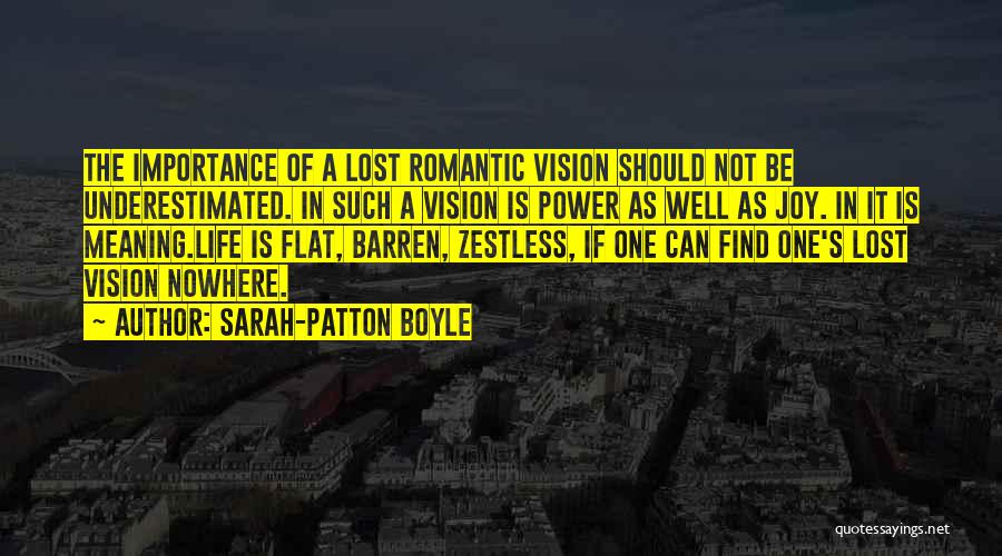 Sarah-Patton Boyle Quotes: The Importance Of A Lost Romantic Vision Should Not Be Underestimated. In Such A Vision Is Power As Well As