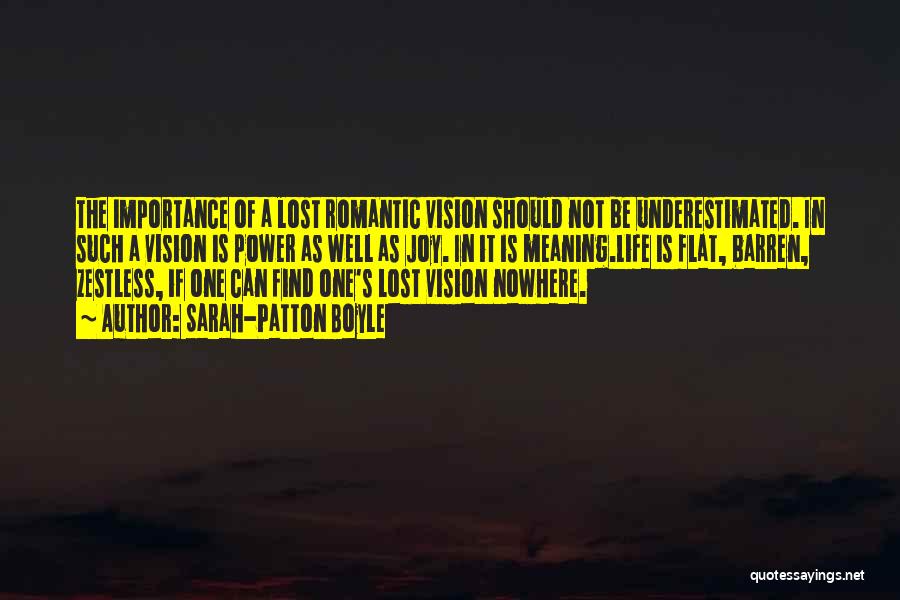 Sarah-Patton Boyle Quotes: The Importance Of A Lost Romantic Vision Should Not Be Underestimated. In Such A Vision Is Power As Well As