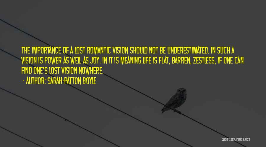Sarah-Patton Boyle Quotes: The Importance Of A Lost Romantic Vision Should Not Be Underestimated. In Such A Vision Is Power As Well As