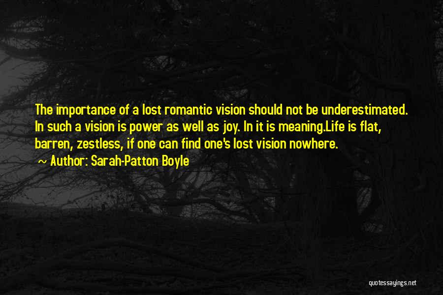 Sarah-Patton Boyle Quotes: The Importance Of A Lost Romantic Vision Should Not Be Underestimated. In Such A Vision Is Power As Well As