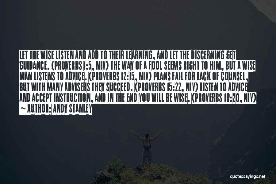 Andy Stanley Quotes: Let The Wise Listen And Add To Their Learning, And Let The Discerning Get Guidance. (proverbs 1:5, Niv) The Way