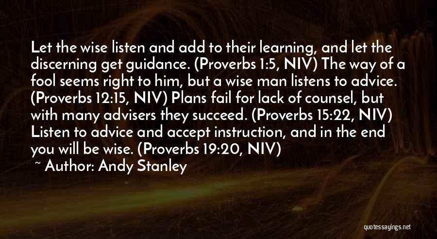 Andy Stanley Quotes: Let The Wise Listen And Add To Their Learning, And Let The Discerning Get Guidance. (proverbs 1:5, Niv) The Way