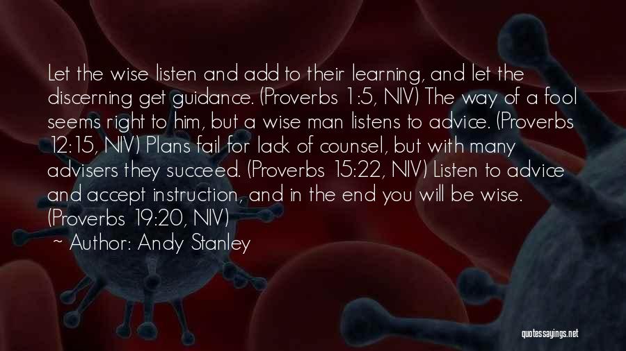 Andy Stanley Quotes: Let The Wise Listen And Add To Their Learning, And Let The Discerning Get Guidance. (proverbs 1:5, Niv) The Way