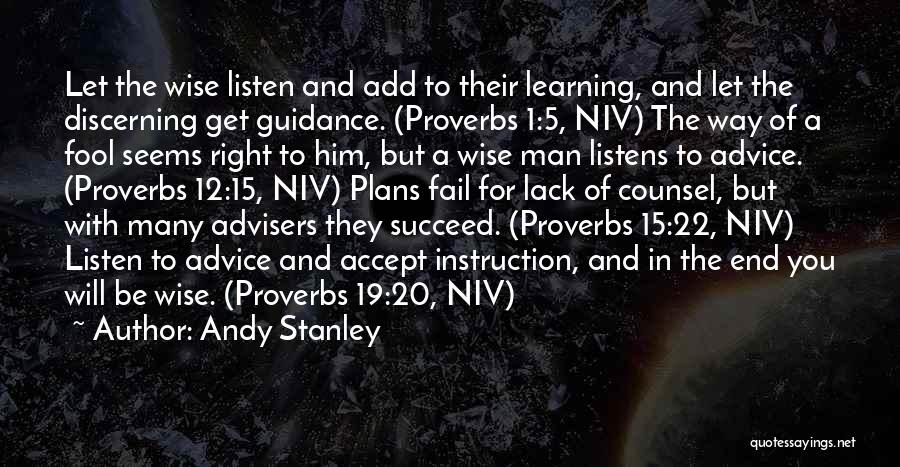 Andy Stanley Quotes: Let The Wise Listen And Add To Their Learning, And Let The Discerning Get Guidance. (proverbs 1:5, Niv) The Way