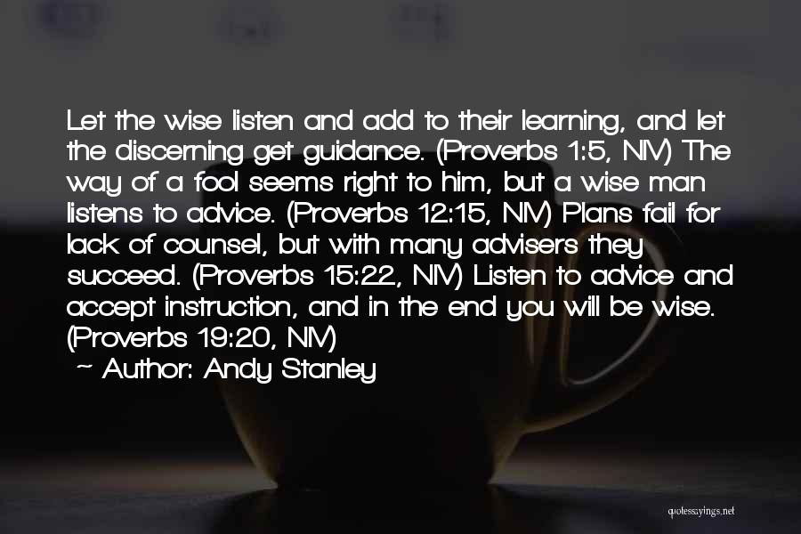 Andy Stanley Quotes: Let The Wise Listen And Add To Their Learning, And Let The Discerning Get Guidance. (proverbs 1:5, Niv) The Way
