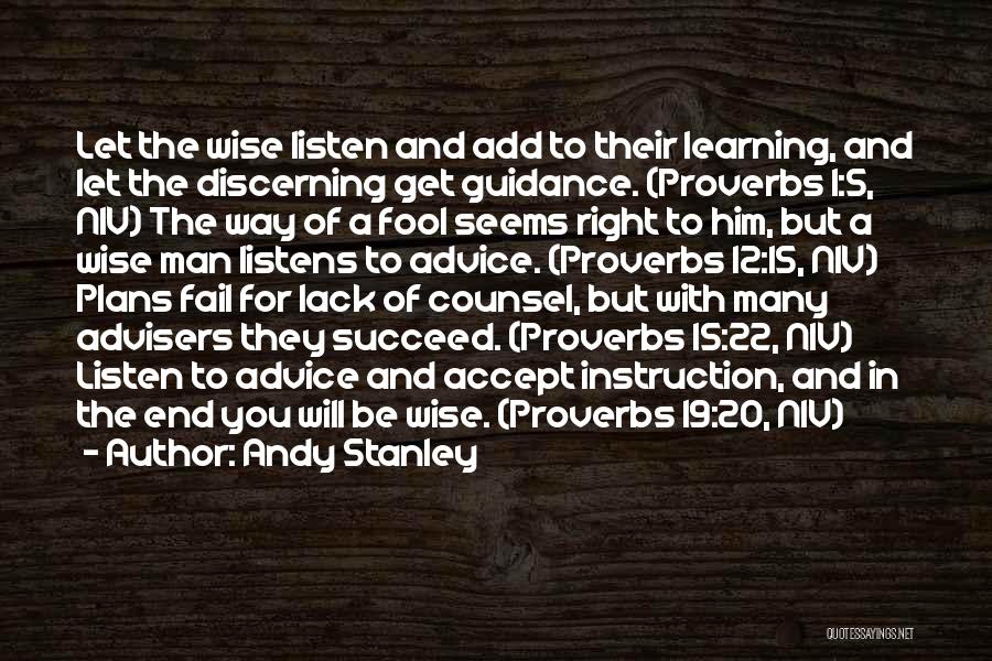 Andy Stanley Quotes: Let The Wise Listen And Add To Their Learning, And Let The Discerning Get Guidance. (proverbs 1:5, Niv) The Way