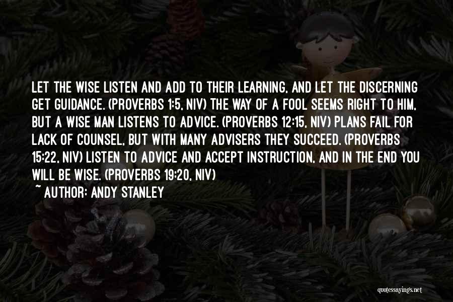 Andy Stanley Quotes: Let The Wise Listen And Add To Their Learning, And Let The Discerning Get Guidance. (proverbs 1:5, Niv) The Way