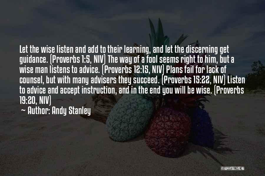 Andy Stanley Quotes: Let The Wise Listen And Add To Their Learning, And Let The Discerning Get Guidance. (proverbs 1:5, Niv) The Way