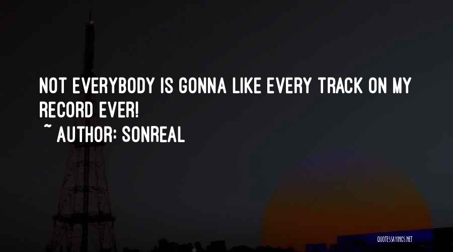 SonReal Quotes: Not Everybody Is Gonna Like Every Track On My Record Ever!