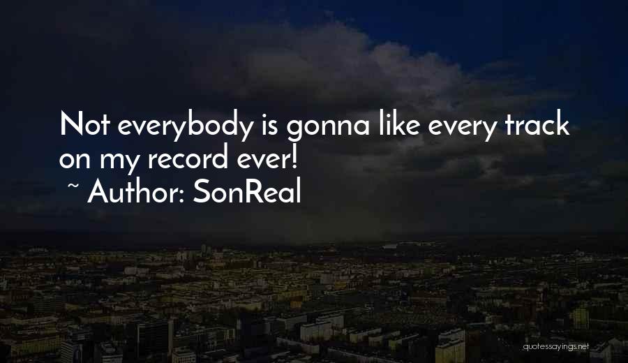 SonReal Quotes: Not Everybody Is Gonna Like Every Track On My Record Ever!