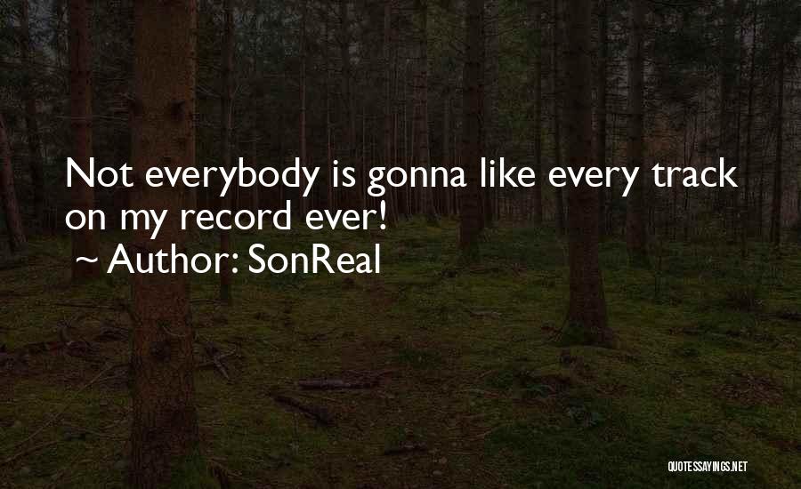 SonReal Quotes: Not Everybody Is Gonna Like Every Track On My Record Ever!