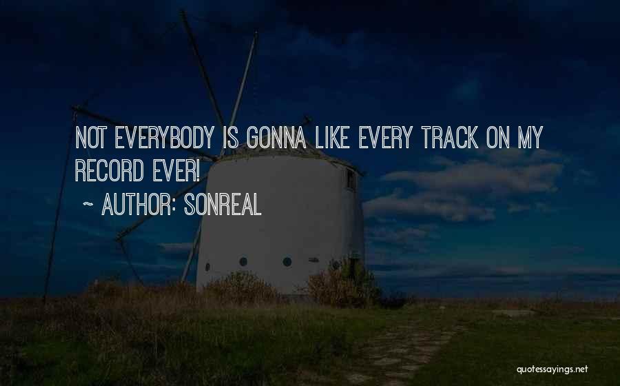 SonReal Quotes: Not Everybody Is Gonna Like Every Track On My Record Ever!