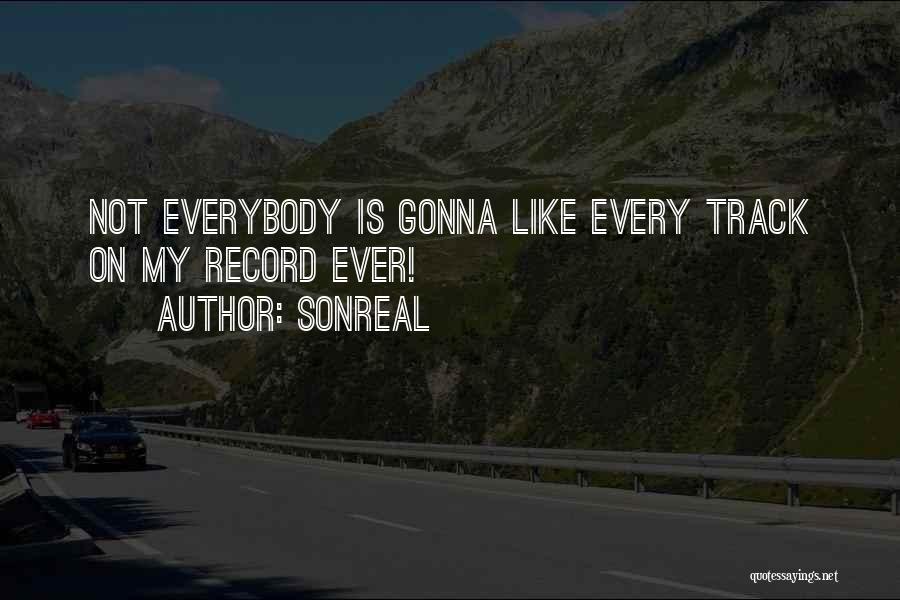 SonReal Quotes: Not Everybody Is Gonna Like Every Track On My Record Ever!