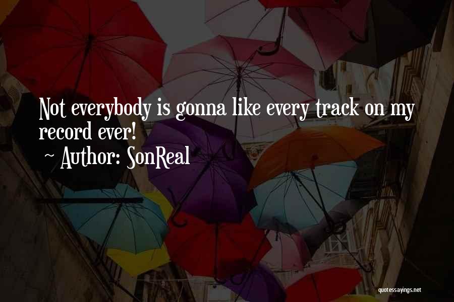 SonReal Quotes: Not Everybody Is Gonna Like Every Track On My Record Ever!