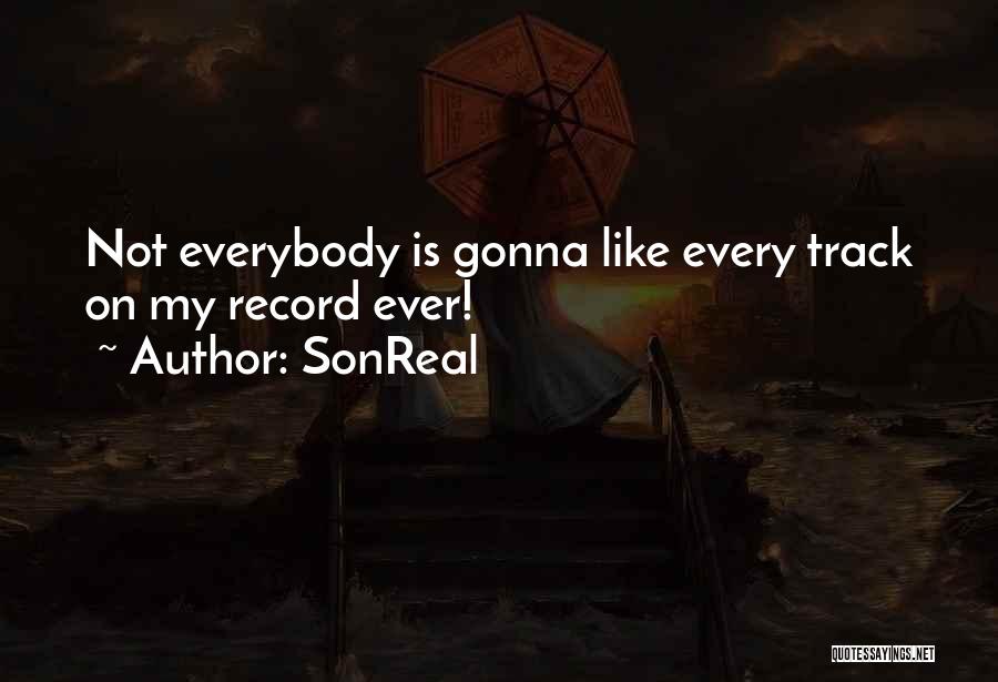 SonReal Quotes: Not Everybody Is Gonna Like Every Track On My Record Ever!
