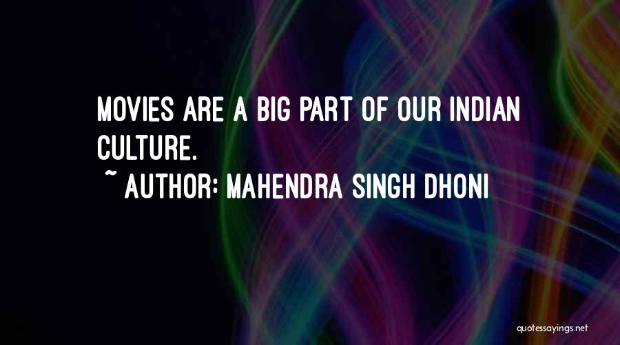 Mahendra Singh Dhoni Quotes: Movies Are A Big Part Of Our Indian Culture.