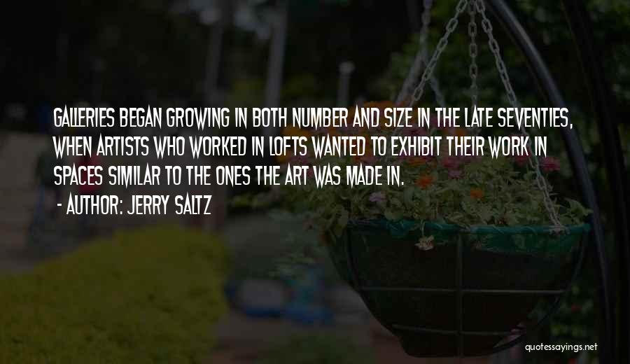 Jerry Saltz Quotes: Galleries Began Growing In Both Number And Size In The Late Seventies, When Artists Who Worked In Lofts Wanted To