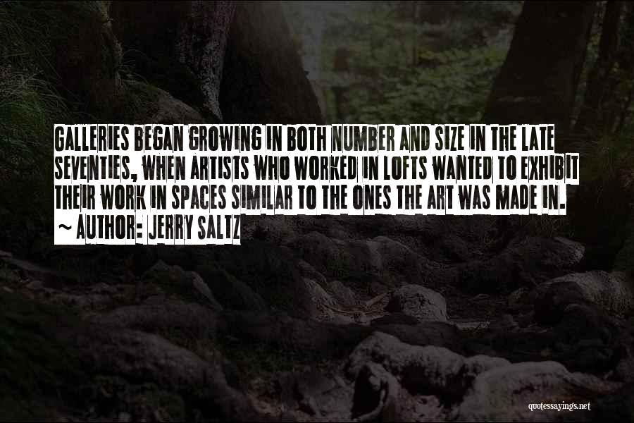 Jerry Saltz Quotes: Galleries Began Growing In Both Number And Size In The Late Seventies, When Artists Who Worked In Lofts Wanted To