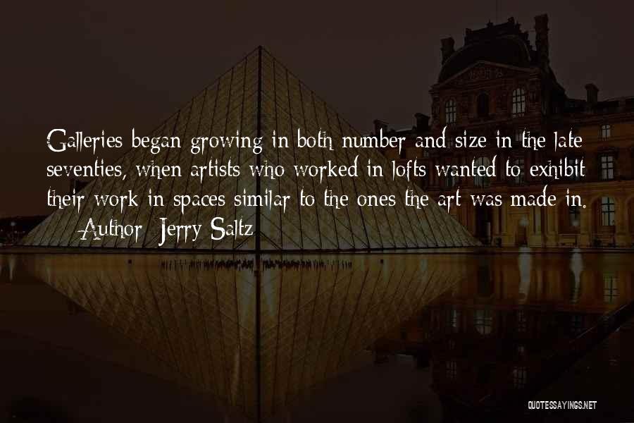 Jerry Saltz Quotes: Galleries Began Growing In Both Number And Size In The Late Seventies, When Artists Who Worked In Lofts Wanted To