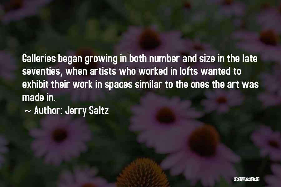 Jerry Saltz Quotes: Galleries Began Growing In Both Number And Size In The Late Seventies, When Artists Who Worked In Lofts Wanted To