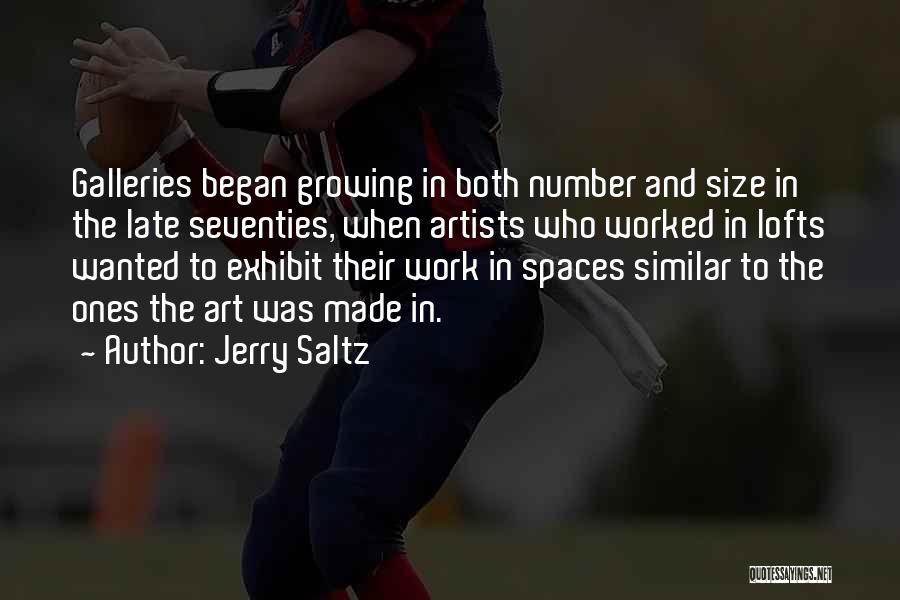 Jerry Saltz Quotes: Galleries Began Growing In Both Number And Size In The Late Seventies, When Artists Who Worked In Lofts Wanted To