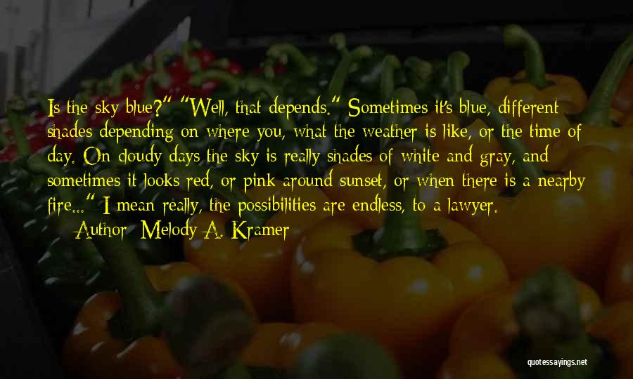 Melody A. Kramer Quotes: Is The Sky Blue? Well, That Depends. Sometimes It's Blue, Different Shades Depending On Where You, What The Weather Is