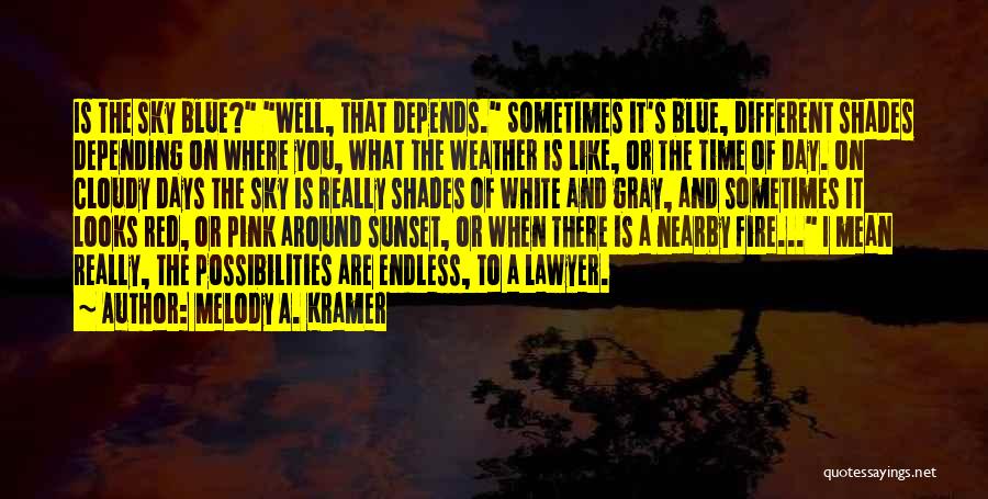 Melody A. Kramer Quotes: Is The Sky Blue? Well, That Depends. Sometimes It's Blue, Different Shades Depending On Where You, What The Weather Is