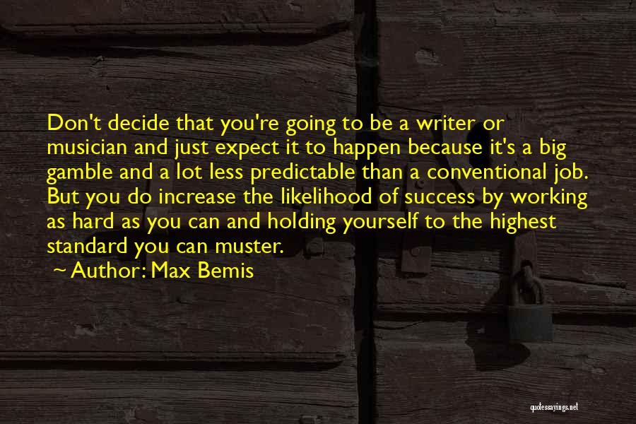 Max Bemis Quotes: Don't Decide That You're Going To Be A Writer Or Musician And Just Expect It To Happen Because It's A