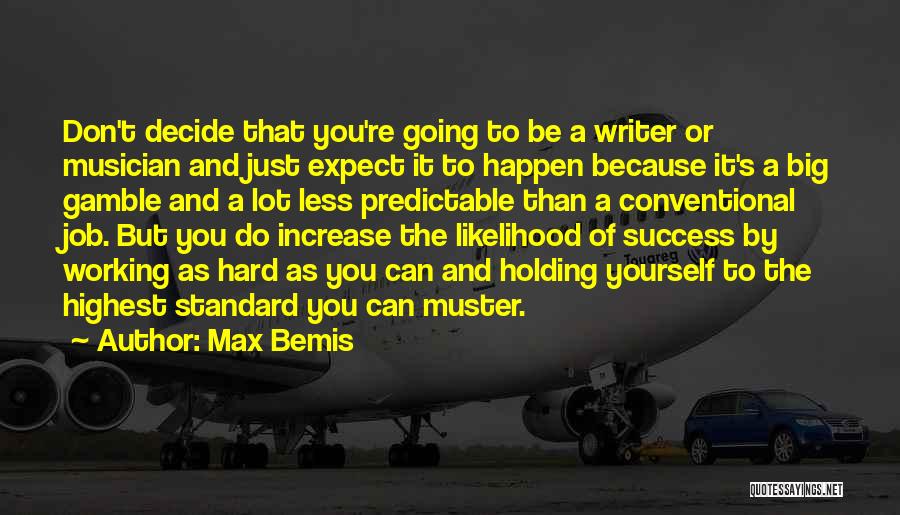 Max Bemis Quotes: Don't Decide That You're Going To Be A Writer Or Musician And Just Expect It To Happen Because It's A