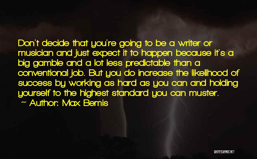 Max Bemis Quotes: Don't Decide That You're Going To Be A Writer Or Musician And Just Expect It To Happen Because It's A