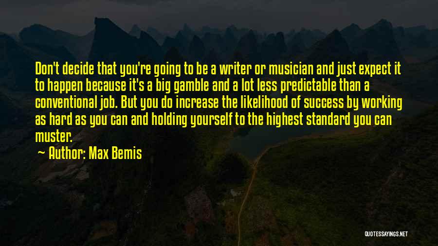 Max Bemis Quotes: Don't Decide That You're Going To Be A Writer Or Musician And Just Expect It To Happen Because It's A