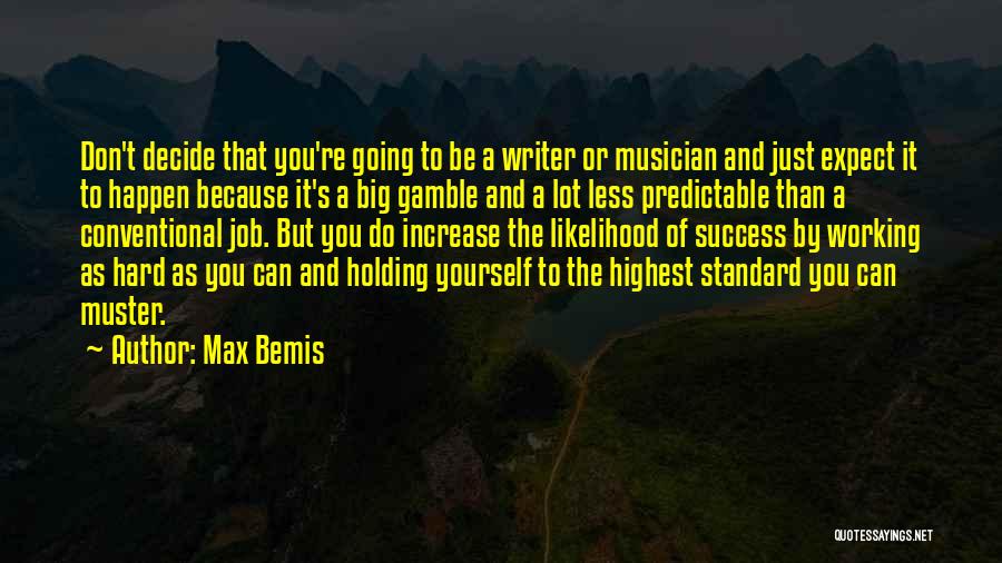 Max Bemis Quotes: Don't Decide That You're Going To Be A Writer Or Musician And Just Expect It To Happen Because It's A