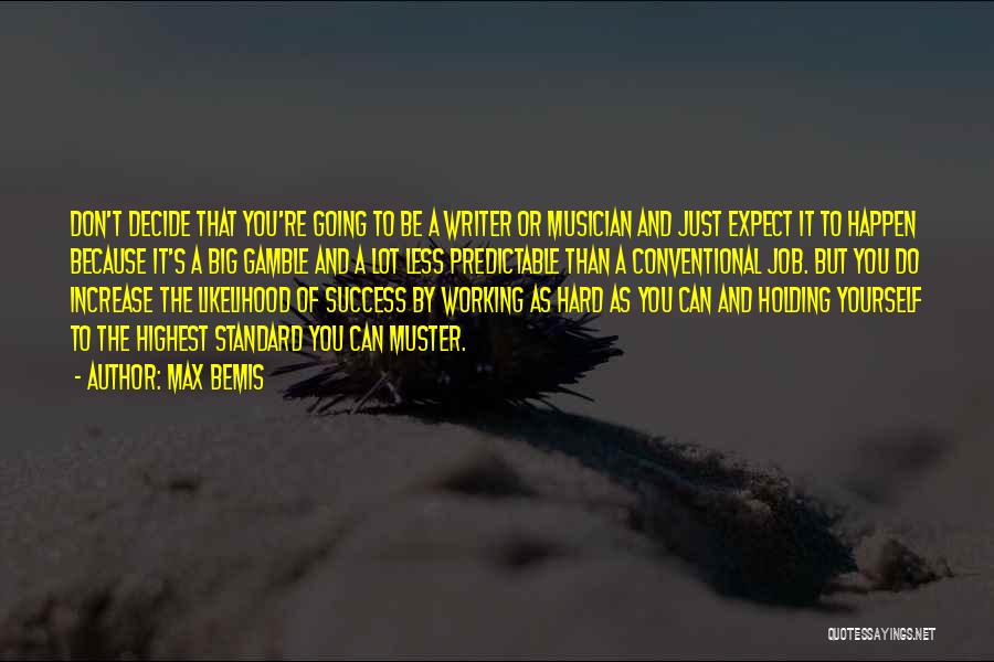 Max Bemis Quotes: Don't Decide That You're Going To Be A Writer Or Musician And Just Expect It To Happen Because It's A