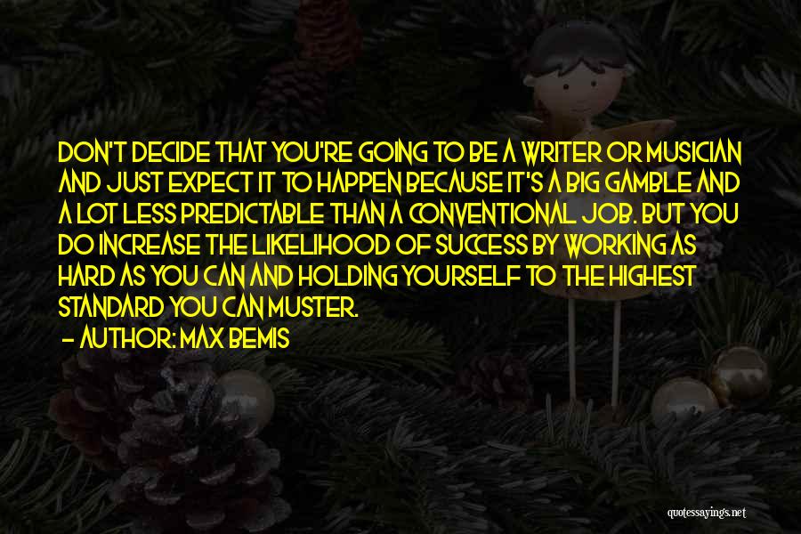 Max Bemis Quotes: Don't Decide That You're Going To Be A Writer Or Musician And Just Expect It To Happen Because It's A