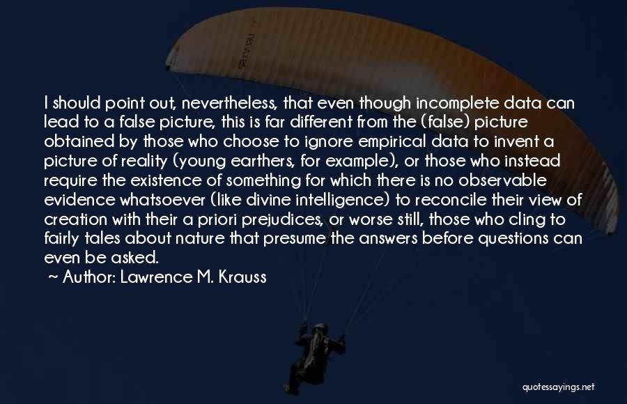 Lawrence M. Krauss Quotes: I Should Point Out, Nevertheless, That Even Though Incomplete Data Can Lead To A False Picture, This Is Far Different