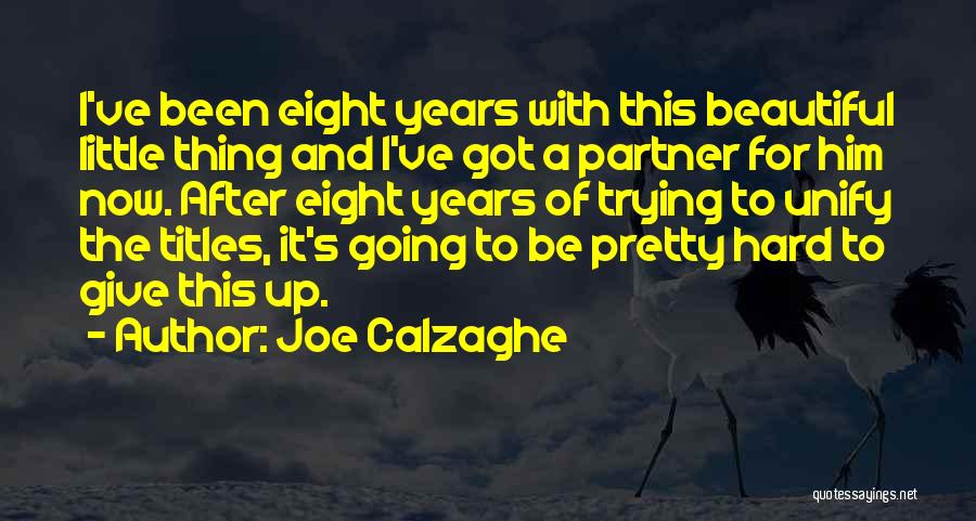 Joe Calzaghe Quotes: I've Been Eight Years With This Beautiful Little Thing And I've Got A Partner For Him Now. After Eight Years