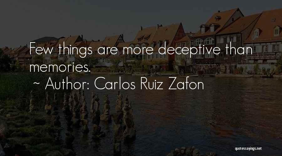 Carlos Ruiz Zafon Quotes: Few Things Are More Deceptive Than Memories.
