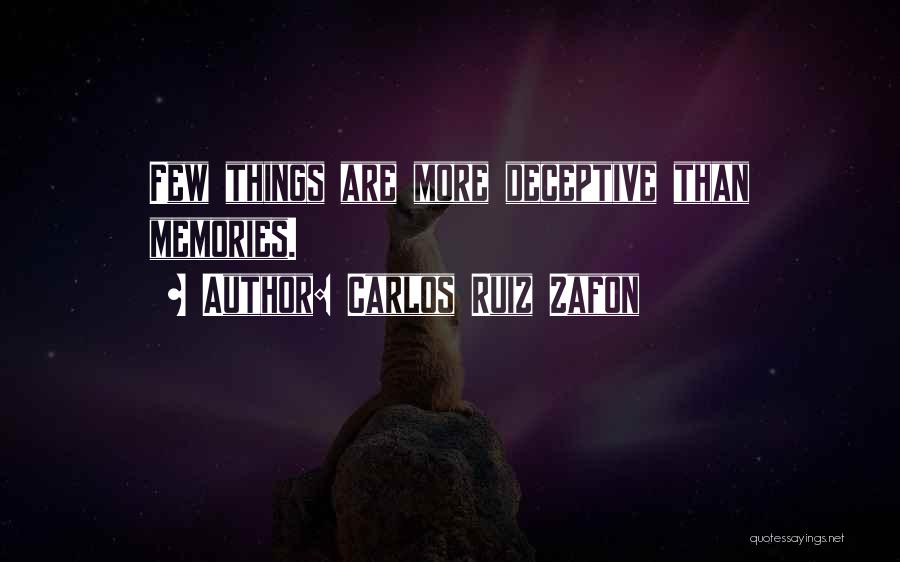 Carlos Ruiz Zafon Quotes: Few Things Are More Deceptive Than Memories.