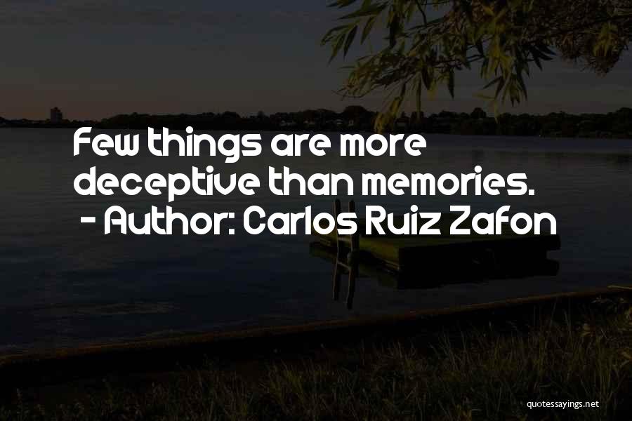 Carlos Ruiz Zafon Quotes: Few Things Are More Deceptive Than Memories.