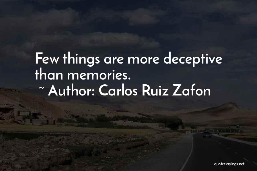 Carlos Ruiz Zafon Quotes: Few Things Are More Deceptive Than Memories.