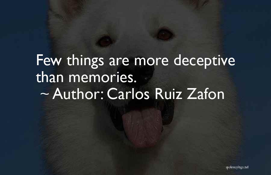 Carlos Ruiz Zafon Quotes: Few Things Are More Deceptive Than Memories.
